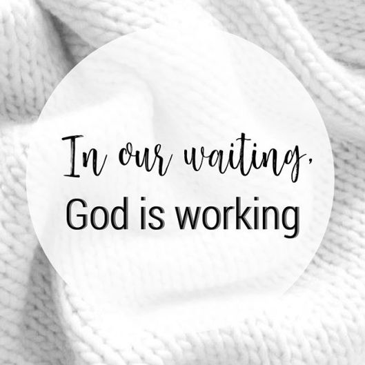 In our waiting, God is working